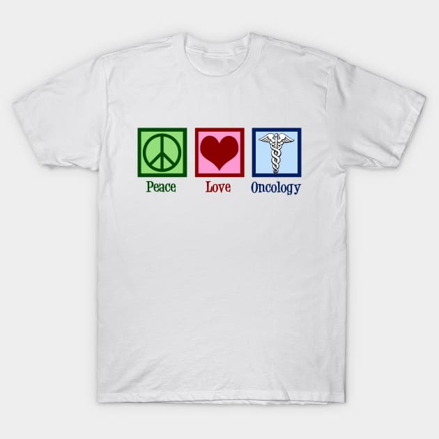 Peace Love Oncology T-Shirt by epiclovedesigns